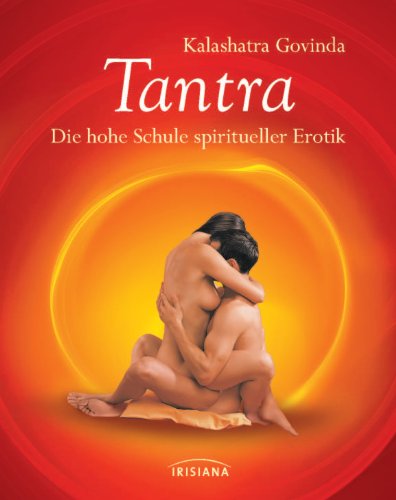 Tantra: Die hohe Schule spiritueller Erotik. Kompaktratgeber von Irisiana